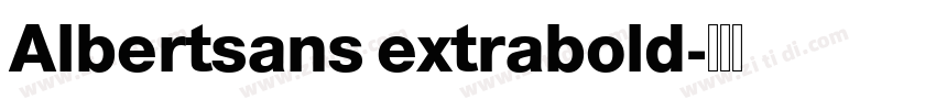 Albertsans extrabold字体转换 Albertsans extrabold字体转换
